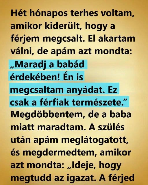 A férjem megcsalt, miközben várandós voltam, de apám vallomása mindent...