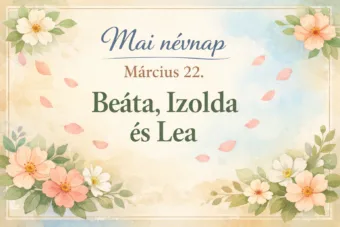 Mai névnap – március 22.: Beáta, Izolda és Lea
