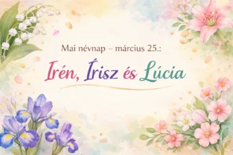 Mai névnap – március 25. Irén, Írisz és Lúcia Mai névnap – március 25.: Irén, Írisz és Lúcia
