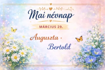 Mai névnap – március 29. Auguszta és Bertold Mai névnap – március 29.: Auguszta és Bertold