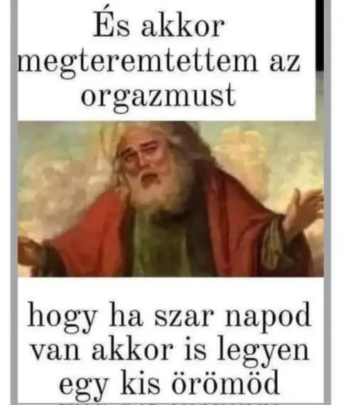 És akkor megteremtettem az orgazmust...