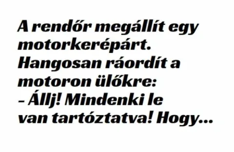 Vicc: A rendőr megállít egy motorkerépárt. –
