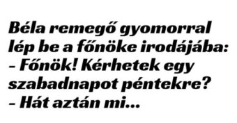 Vicc: Béla remegő gyomorral lép be a főnöke irodájába –