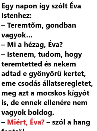 Vicc: Egy napon így szólt Éva Istenhez: – Teremtőm, gondban vagyok…