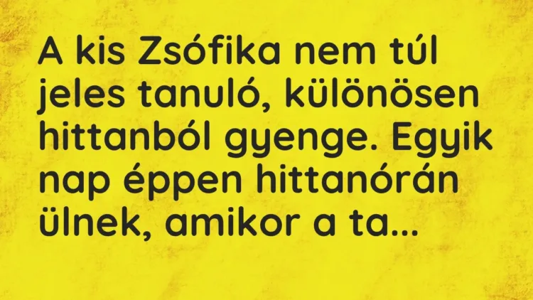A kis Zsófika nem túl jeles tanuló, különösen hittanból gyenge. Egyik… – Vicc A kis Zsófika nem túl jeles tanuló, különösen hittanból gyenge. Egyik… – Vicc