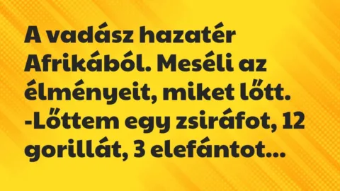 A vadász hazatér Afrikából. Meséli az élményeit, miket… – Vicc