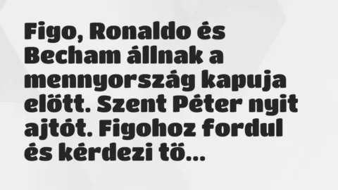 Figo, Ronaldo és Becham állnak a mennyország kapuja előtt. Szent Péter… – Vicc Figo, Ronaldo és Becham állnak a mennyország kapuja előtt. Szent Péter… – Vicc