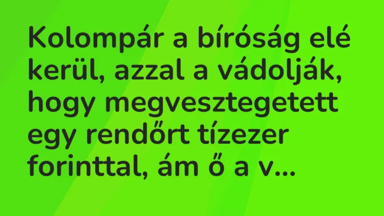 Kolompár a bíróság elé kerül, azzal a vádolják, hogy megvesztegetett… – Vicc Kolompár a bíróság elé kerül, azzal a vádolják, hogy megvesztegetett… – Vicc