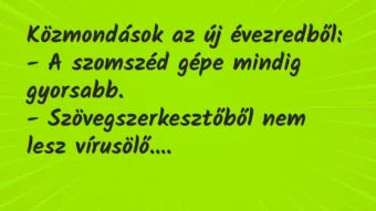 Közmondások az új évezredből:

– A szomszéd gépe mindig… – Vicc
