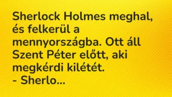 Sherlock Holmes meghal, és felkerül a mennyországba. Ott áll Szent… – Vicc