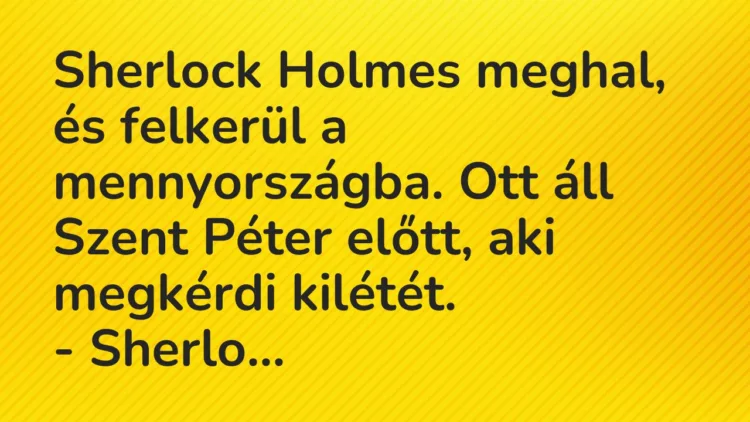 Sherlock Holmes meghal, és felkerül a mennyországba. Ott áll Szent… – Vicc Sherlock Holmes meghal, és felkerül a mennyországba. Ott áll Szent… – Vicc