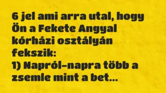 Vicc: 6 jel ami arra utal, hogy Ön a Fekete Angyal kórházi osztályán…