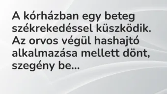 Vicc: A kórházban egy beteg székrekedéssel küszködik. Az orvos végül…