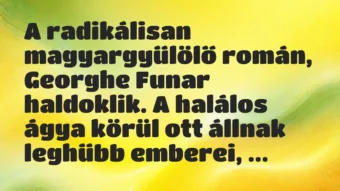 Vicc: A radikálisan magyargyűlölő román, Georghe Funar haldoklik. A halálos…