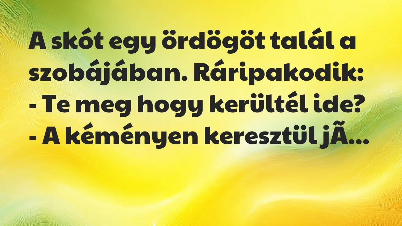 Vicc: A skót egy ördögöt talál a szobájában. Ráripakodik:

– Te meg hogy…