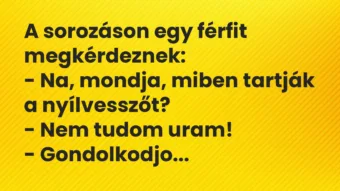 Vicc: A sorozáson egy férfit megkérdeznek:

– Na, mondja, miben tartják…