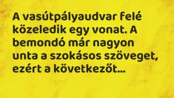 Vicc: A vasútpályaudvar felé közeledik egy vonat. A bemondó már nagyon unta…