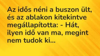 Vicc: Az idős néni a buszon ült, és az ablakon kitekintve megállapította: …