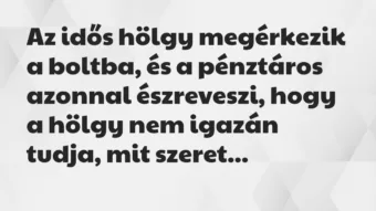 Vicc: Az idősebb nő a zöldségek között álldogál, nézegeti a fűszereket… Vicc: Az idősebb nő a zöldségek között álldogál, nézegeti a fűszereket…