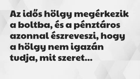 Vicc: Az idősebb nő a zöldségek között álldogál, nézegeti a fűszereket… Vicc: Az idősebb nő a zöldségek között álldogál, nézegeti a fűszereket…