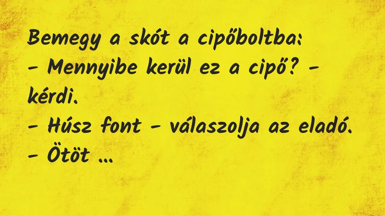 Vicc: Bemegy a skót a cipőboltba:

– Mennyibe kerül ez a cipő? -…