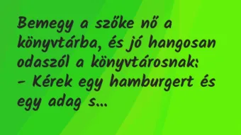 Vicc: Bemegy a szőke nő a könyvtárba, és jó hangosan odaszól a… Vicc: Bemegy a szőke nő a könyvtárba, és jó hangosan odaszól a…