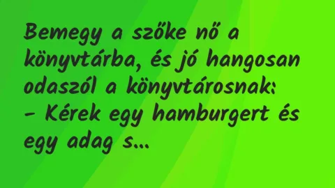 Vicc: Bemegy a szőke nő a könyvtárba, és jó hangosan odaszól a…