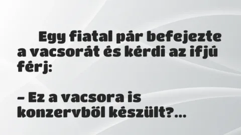 Vicc: 
	    	    Egy fiatal pár befejezte a vacsorát és kérdi az ifjú…