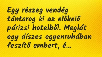 Vicc: Egy részeg vendég tántorog ki az előkelő párizsi hotelből. Meglát egy…