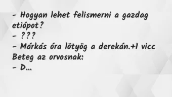 Vicc: – Hogyan lehet felismerni a gazdag etiópot?

– ???

– Márkás…