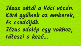 Vicc: Jézus sétál a Váci utcán. Köré gyűlnek az emberek, és…