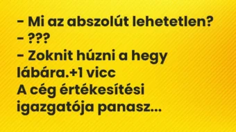 Vicc: – Mi az abszolút lehetetlen?

– ???

– Zoknit húzni a hegy…