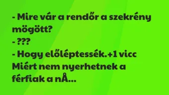 Vicc: – Mire vár a rendőr a szekrény mögött?

– ???

– Hogy…