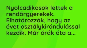 Vicc: Nyolcadikosok lettek a rendőrgyerekek. Elhatározzák, hogy az évet… Vicc: Nyolcadikosok lettek a rendőrgyerekek. Elhatározzák, hogy az évet…