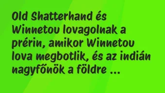 Vicc: Old Shatterhand és Winnetou lovagolnak a prérin, amikor Winnetou lova…