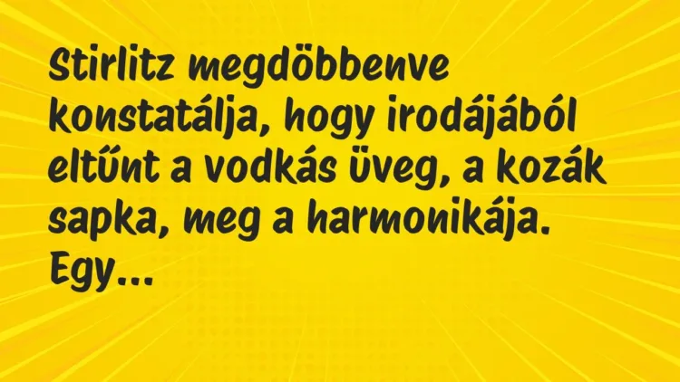Vicc: Stirlitz megdöbbenve konstatálja, hogy irodájából eltűnt a vodkás… Vicc: Stirlitz megdöbbenve konstatálja, hogy irodájából eltűnt a vodkás…