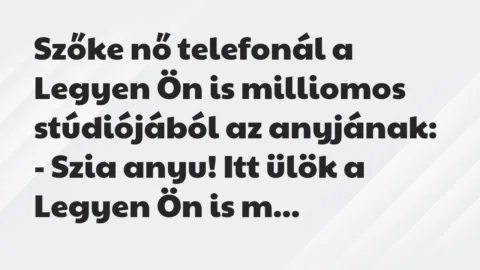 Vicc: Szőke nő telefonál a Legyen Ön is milliomos stúdiójából az…