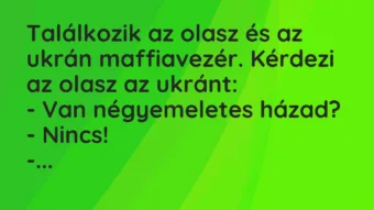 Vicc: Találkozik az olasz és az ukrán maffiavezér. Kérdezi az olasz az ukrán…