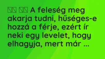 Viccek: 
		  
		  A feleség meg akarja tudni, hűséges-e hozzá a…