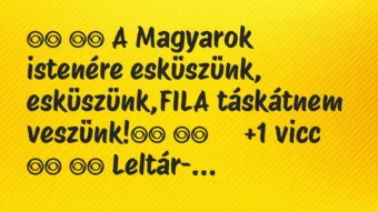 Viccek: 
		  
		  A Magyarok istenére esküszünk,…