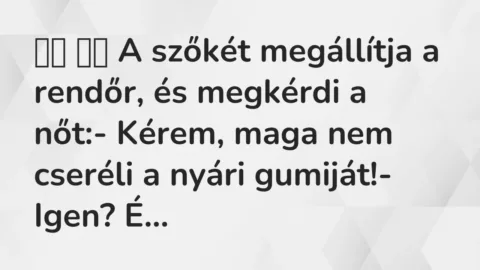 Viccek: 
		  
		  A szőkét megállítja a rendőr, és megkérdi a…