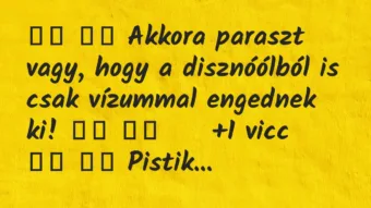 Viccek: 
		  
		  Akkora paraszt vagy, hogy a disznóólból is csak…