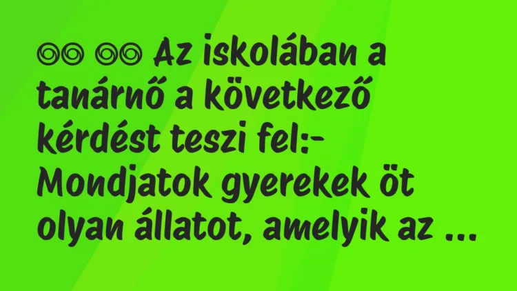 Viccek:
Az iskolában a tanárnő a következő kérdést teszi … Viccek:
Az iskolában a tanárnő a következő kérdést teszi …