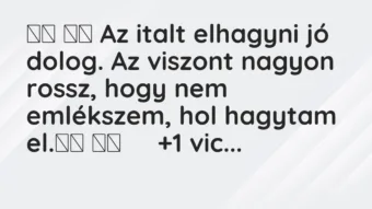 Viccek:
Az italt elhagyni jó dolog. Az viszont nagyon… Viccek:
Az italt elhagyni jó dolog. Az viszont nagyon…