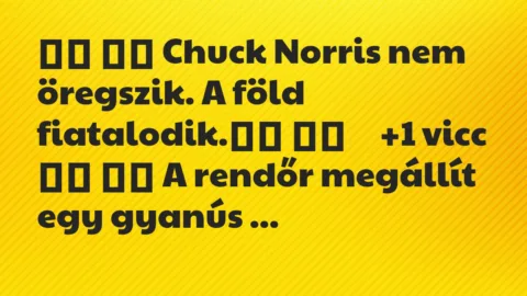 Viccek:
Chuck Norris nem öregszik. A föld… Viccek:
Chuck Norris nem öregszik. A föld…