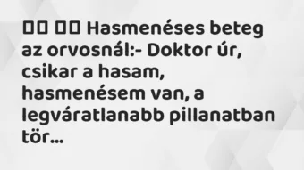 Viccek:
Hasmenéses beteg az orvosnál:- Doktor úr,… Viccek:
Hasmenéses beteg az orvosnál:- Doktor úr,…