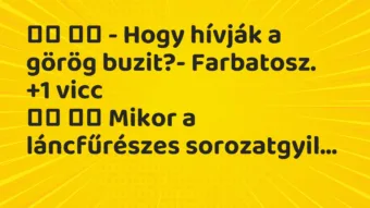Viccek:
– Hogy hívják a görög buzit?- Farbatosz…. Viccek:
– Hogy hívják a görög buzit?- Farbatosz….