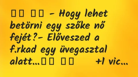 Viccek: 
		  
		  – Hogy lehet betörni egy szőke nő fejét?-…