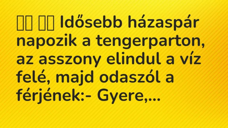 Viccek:
Idősebb házaspár napozik a tengerparton, az… Viccek:
Idősebb házaspár napozik a tengerparton, az…