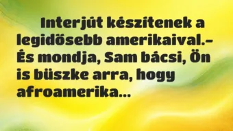 Viccek: 
		  
		  Interjút készítenek a legidősebb…